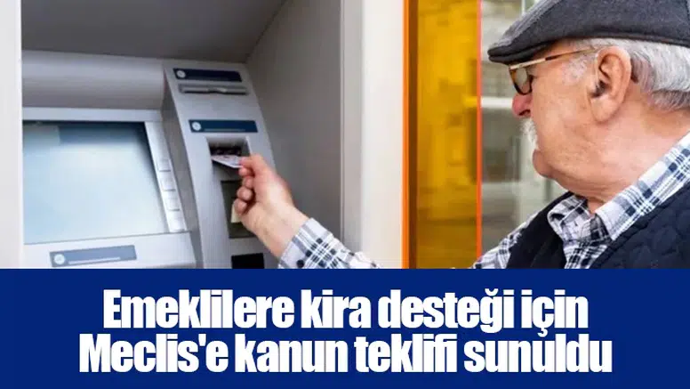 Emeklilere kira desteği için Meclis'e kanun teklifi sunuldu