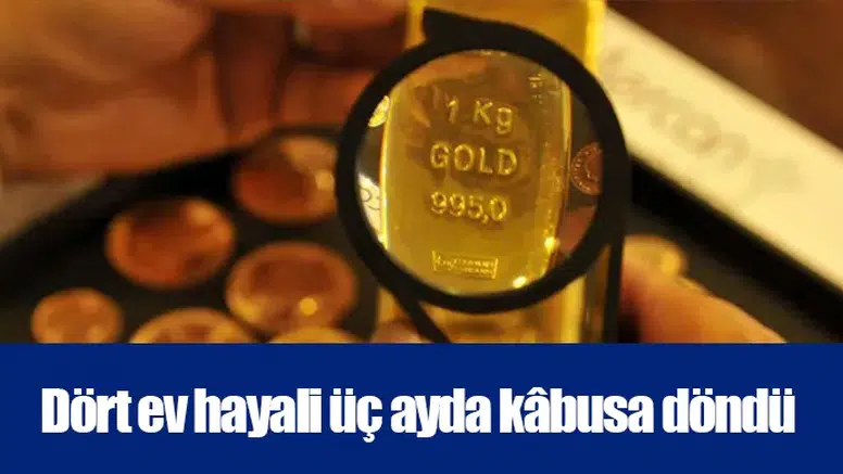 Dört ev hayali üç ayda kâbusa döndü