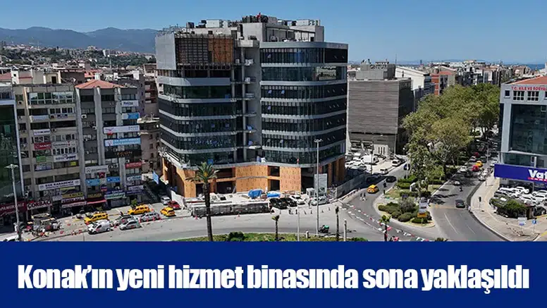 Konak’ın yeni hizmet binasında sona yaklaşıldı
