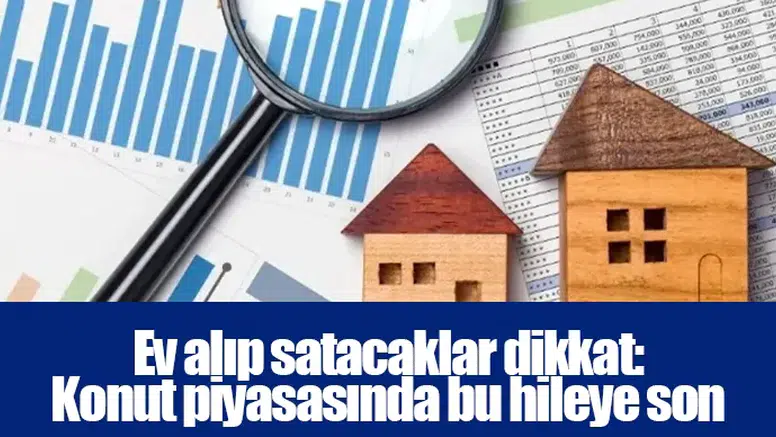 Ev alıp satacaklar dikkat: Konut piyasasında bu hileye son
