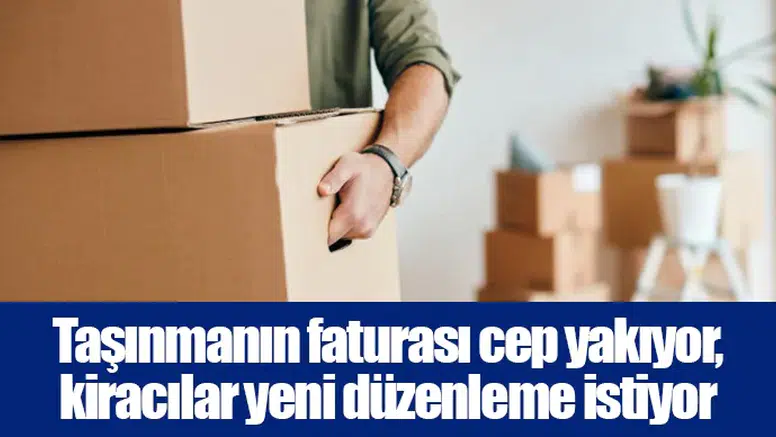 Taşınmanın faturası cep yakıyor, kiracılar yeni düzenleme istiyor