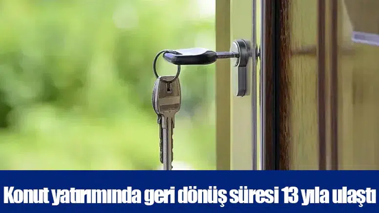 Konut yatırımında geri dönüş süresi 13 yıla ulaştı