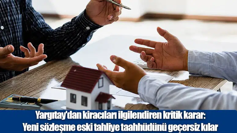 Yargıtay'dan Kiracı-Ev Sahibi İlişkisine Emsal Karar: Yeni Sözleşme Taahhüdü Geçersiz Kılıyor