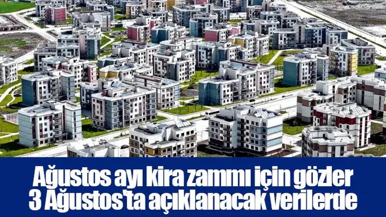 Ağustos ayı kira zammı için gözler 3 Ağustos'ta açıklanacak verilerde