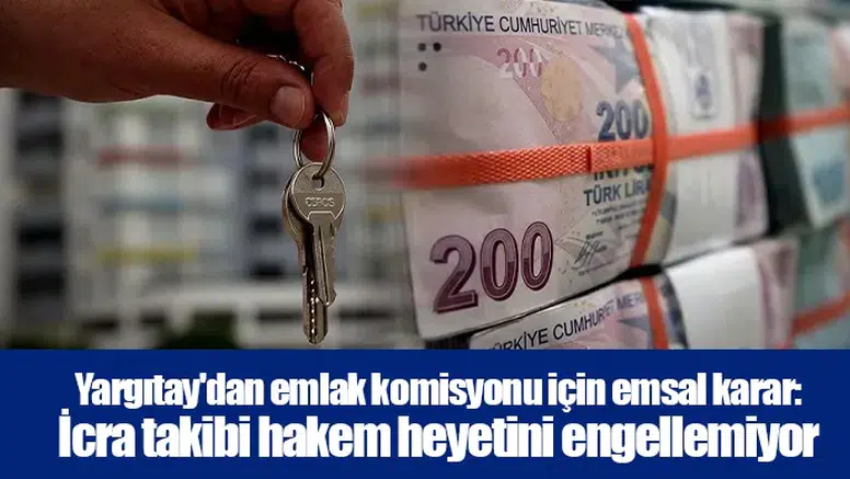 Yargıtay'dan emlak komisyonu için emsal karar: İcra takibi hakem heyetini engellemiyor