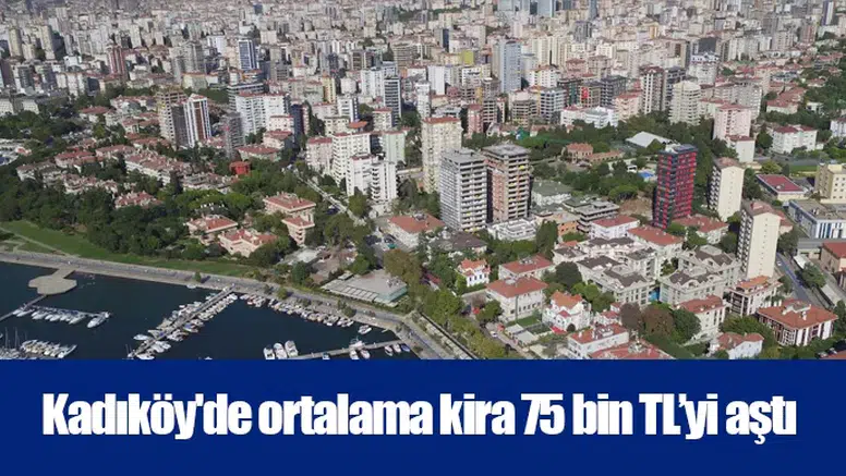 Kadıköy için ortalama kira 75 bin 932 TL seviyesine ulaştı