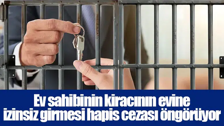 Ev sahibinin kiracının evine izinsiz girmesi hapis cezası öngörüyor