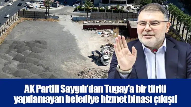 AK Partili Saygılı'dan Tugay'a bir türlü yapılamayan belediye hizmet binası çıkışı!