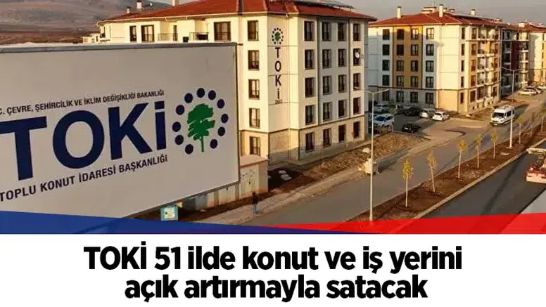 TOKİ 51 ilde konut ve iş yerini açık artırmayla satacak