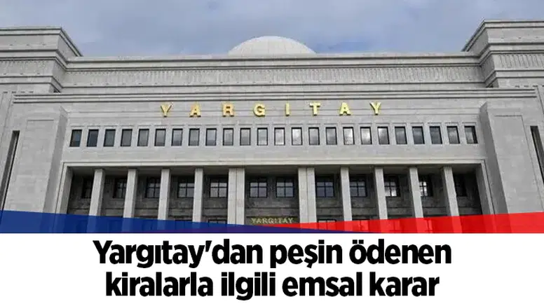 Yargıtay'dan peşin ödenen kiralarla ilgili emsal karar