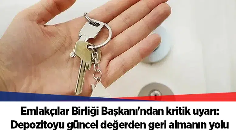 Emlakçılar Birliği Başkanı'ndan kritik uyarı: Depozitoyu güncel değerden geri almanın yolu