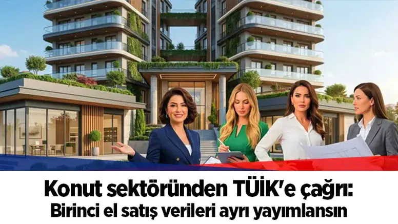 Konut sektöründen TÜİK'e çağrı: Birinci el satış verileri ayrı yayımlansın
