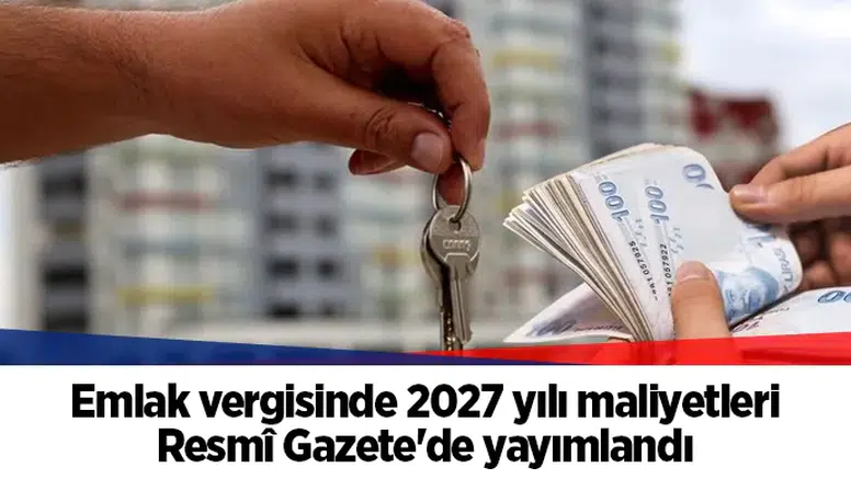 Emlak vergisinde 2027 yılı maliyetleri Resmî Gazete'de yayımlandı
