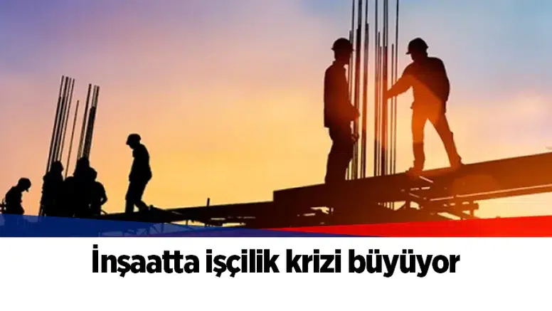 İnşaatta işçilik krizi büyüyor