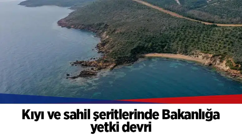 Kıyı ve sahil şeritlerinde Bakanlığa yetki devri