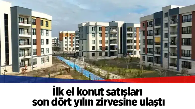 İlk el konut satışları son dört yılın zirvesine ulaştı
