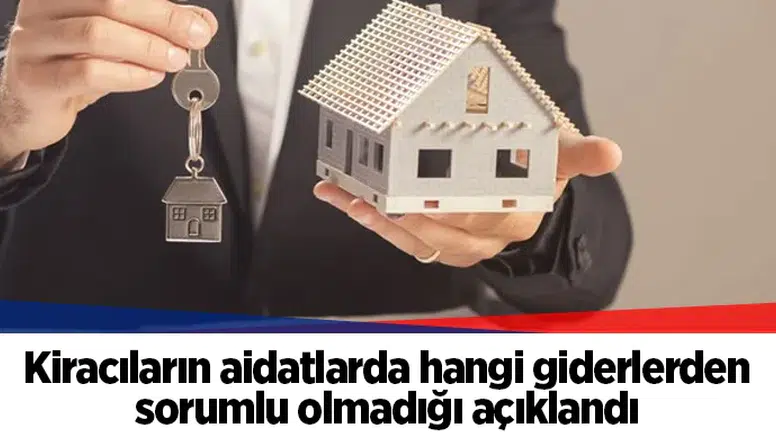 Kiracıların aidatlarda hangi giderlerden sorumlu olmadığı açıklandı