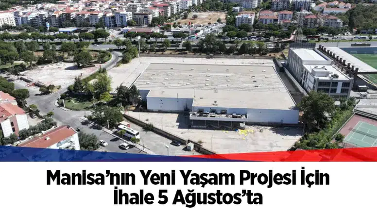 Manisa’nın Yeni Yaşam Projesi İçin İhale 5 Ağustos’ta