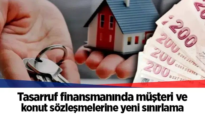 Tasarruf finansmanında müşteri ve konut sözleşmelerine yeni sınırlama