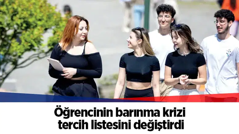 Öğrencinin barınma krizi tercih listesini değiştirdi