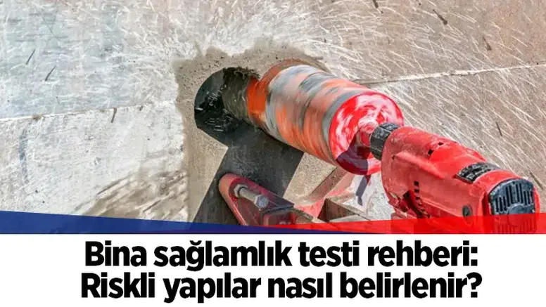 Bina sağlamlık testi rehberi: Riskli yapılar nasıl belirlenir?