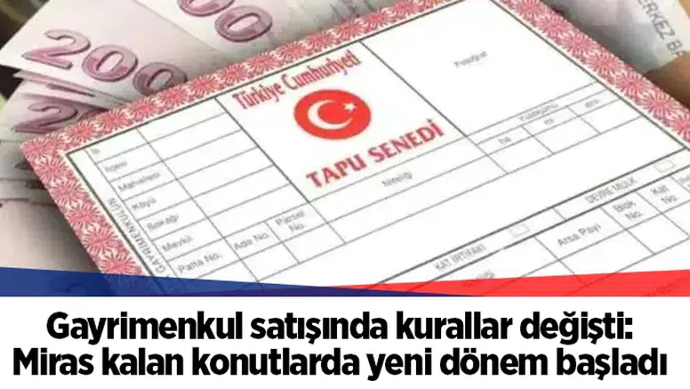 Gayrimenkul satışında kurallar değişti: Miras kalan konutlarda yeni dönem başladı