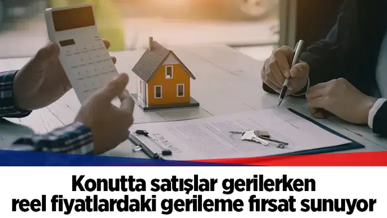 Konutta satışlar gerilerken reel fiyatlardaki gerileme fırsat sunuyor
