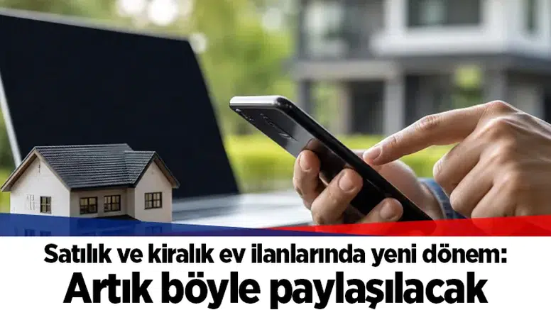 Satılık ve kiralık ev ilanlarında yeni dönem: Artık böyle paylaşılacak