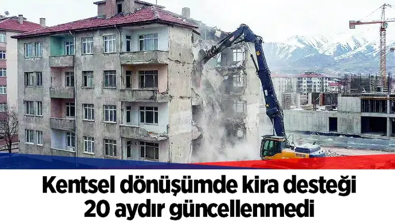 Kentsel dönüşümde kira desteği 20 aydır güncellenmedi