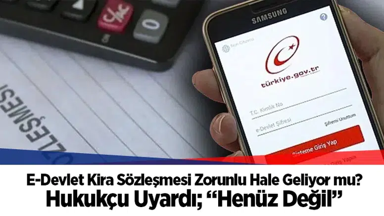 E-Devlet Kira Sözleşmesi Zorunlu Hale Geliyor mu? Hukukçu Uyardı; “Henüz Değil”