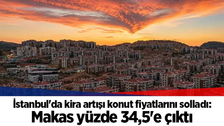İstanbul'da kira artışı konut fiyatlarını solladı: Makas yüzde 34,5'e çıktı