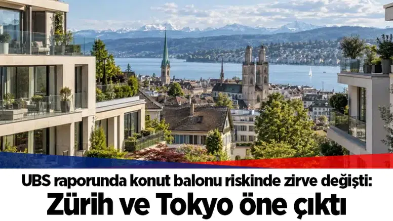UBS raporunda konut balonu riskinde zirve değişti: Zürih ve Tokyo öne çıktı