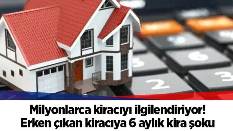 Milyonlarca kiracıyı ilgilendiriyor! Erken çıkan kiracıya 6 aylık kira şoku