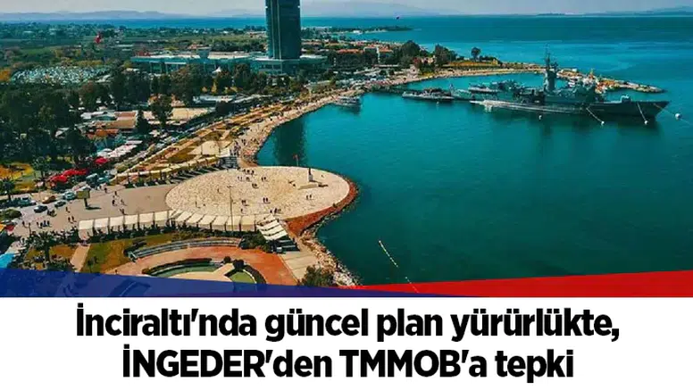 İnciraltı'nda güncel plan yürürlükte, İNGEDER'den TMMOB'a tepki