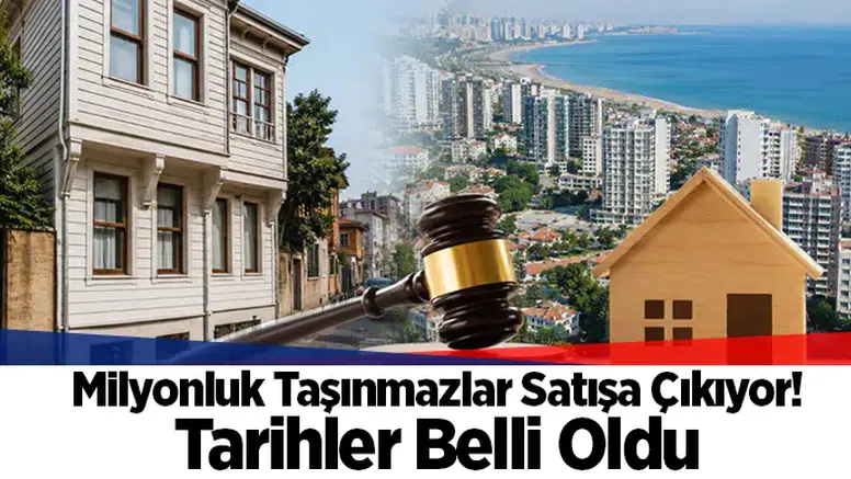 Milyonluk Taşınmazlar Satışa Çıkıyor! Tarihler Belli Oldu