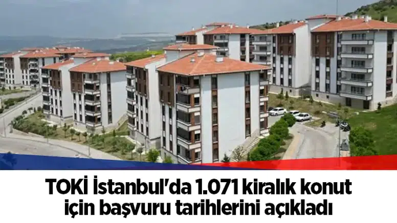 TOKİ İstanbul'da 1.071 kiralık konut için başvuru tarihlerini açıkladı