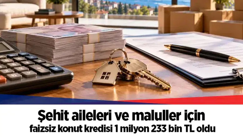 Şehit aileleri ve maluller için faizsiz konut kredisi 1 milyon 233 bin TL oldu