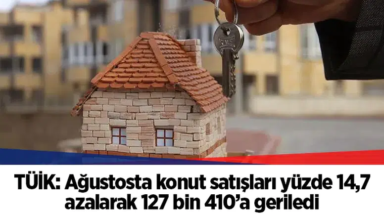 TÜİK: Ağustosta konut satışları yüzde 14,7 azalarak 127 bin 410’a geriledi