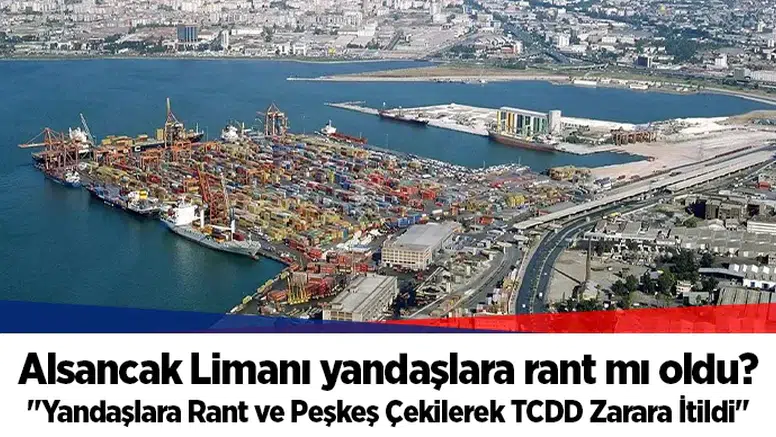 Alsancak Limanı yandaşlara rant mı oldu?  "Yandaşlara Rant ve Peşkeş Çekilerek TCDD Zarara İtildi"
