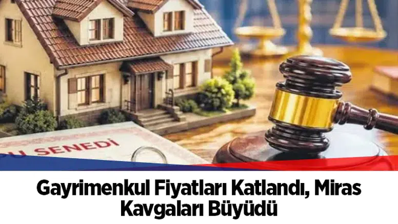 Miras davaları 4,5 yıla uzadı, gayrimenkul değerleri uzlaşmayı zorlaştırıyor
