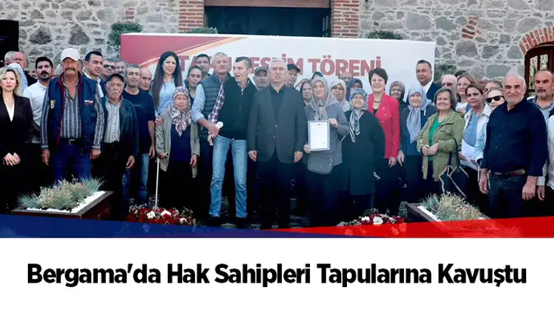Bergama'da Hak Sahipleri Tapularına Kavuştu