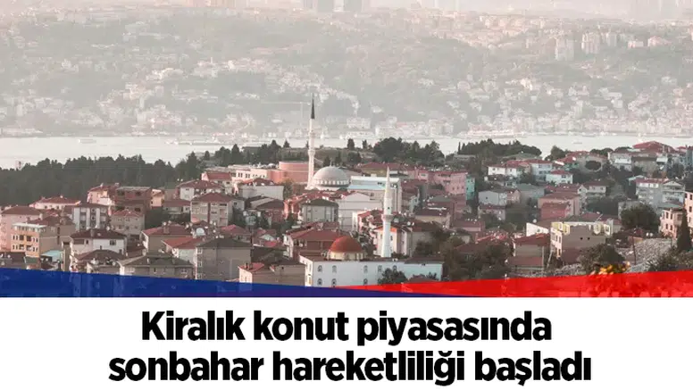 Kiralık konut piyasasında sonbahar hareketliliği başladı