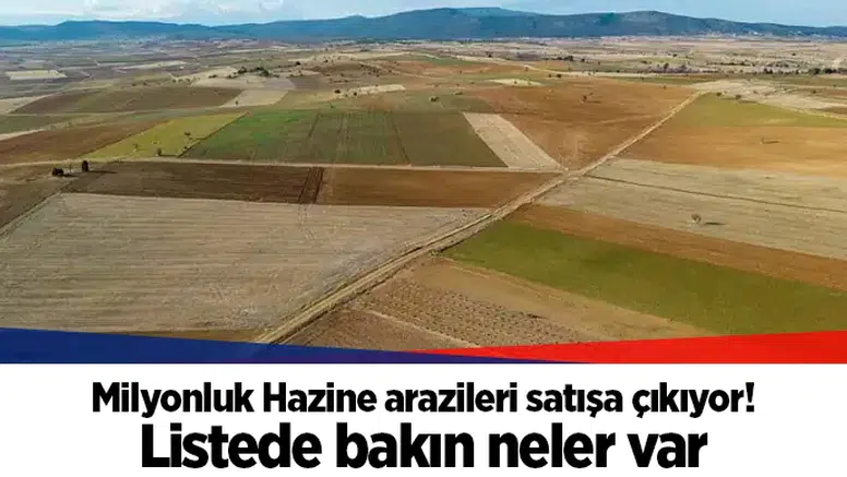 Milyonluk Hazine arazileri satışa çıkıyor! Listede bakın neler var