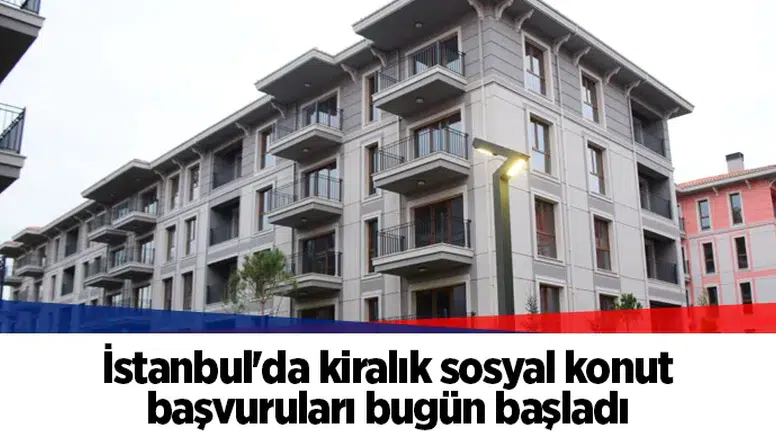 İstanbul'da kiralık sosyal konut başvuruları bugün başladı