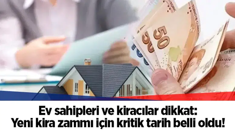 Ev sahipleri ve kiracılar dikkat: Yeni kira zammı için kritik tarih belli oldu!