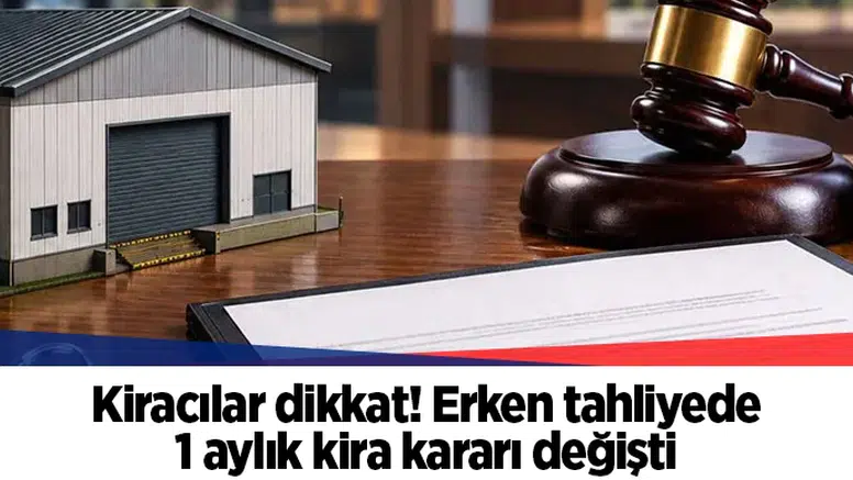 Kiracılar dikkat! Erken tahliyede 1 aylık kira kararı değişti