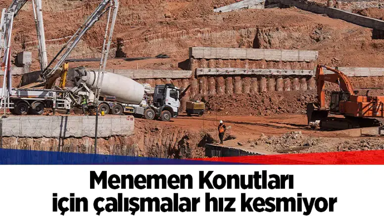 Menemen Konutları için çalışmalar hız kesmiyor