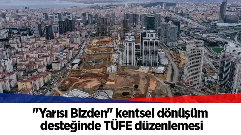"Yarısı Bizden" kentsel dönüşüm desteğinde TÜFE düzenlemesi