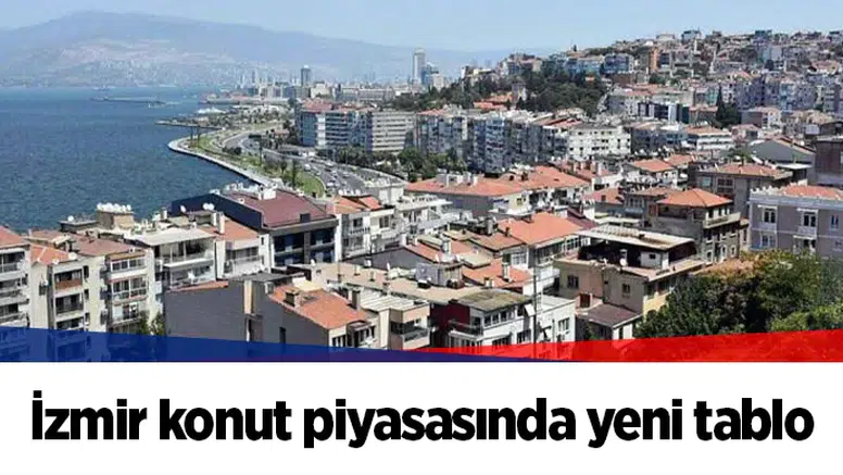 İzmir konut piyasasında yeni tablo