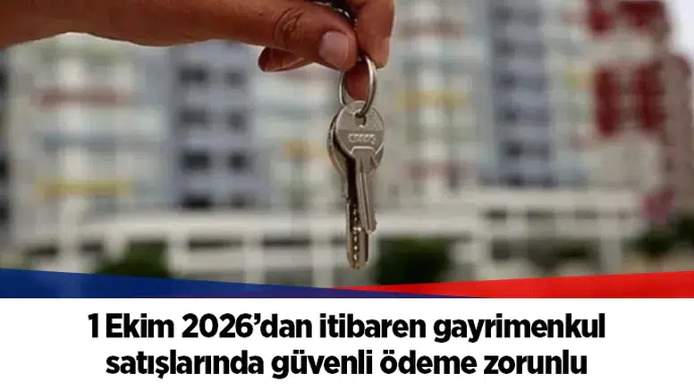 1 Ekim 2026’dan itibaren gayrimenkul satışlarında güvenli ödeme zorunlu